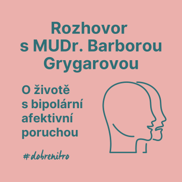 Rozhovor s MUDr. Barborou Grygarovou o životě s bipolární afektivní poruchou