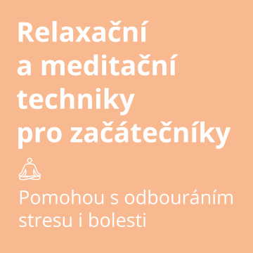 Relaxační a meditační techniky pro začátečníky. Pomohou s odbouráním stresu i bolesti