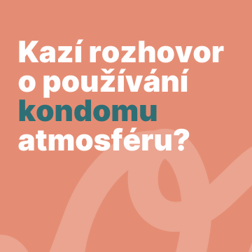 Kazí rozhovor o používání kondomu atmosféru? Aneb jak na bezpečný sex