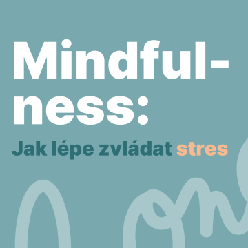 Mindfulness: Jak lépe zvládat stres
