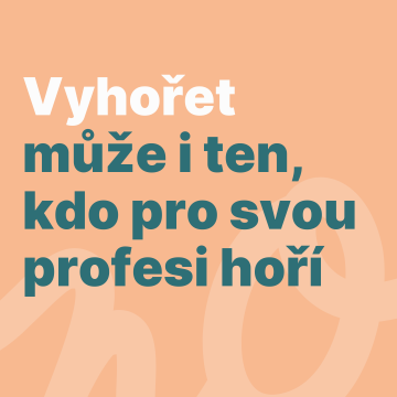 Vyhořet může i ten, kdo pro svou profesi hoří